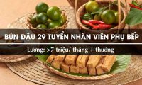 Tuyển phụ bếp lương >7 triệu + thưởng – Cửa hàng bún đậu 29 HCM Tuyển phụ bếp lương >7 triệu + thưởng – Cửa hàng bún đậu 29 HCM
