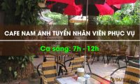 Tuyển nhân viên phục vụ ca sáng – Quán Cafe Nam Anh Tuyển nhân viên phục vụ ca sáng – Quán Cafe Nam Anh