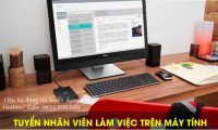 Tuyển nhân viên làm việc trên máy tính – Công ty công nghệ Việt Chung Tuyển nhân viên làm việc trên máy tính – Công ty công nghệ Việt Chung
