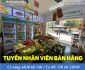 Tuyển nhân viên bán hàng theo ca Tuyển nhân viên bán hàng theo ca