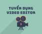 Tuyển nhân viên chỉnh sửa video parttime