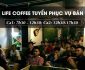 Tuyển nhân viên phục vụ theo ca – Quán Life Coffee Tuyển nhân viên phục vụ theo ca – Quán Life Coffee
