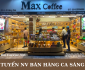 Tuyển nhân viên bán hàng ca sáng – Max Coffee Tuyển nhân viên bán hàng ca sáng – Max Coffee