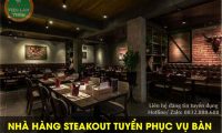 Tuyển nhân viên phục vụ bàn theo ca – Nhà hàng Steakout Tuyển nhân viên phục vụ bàn theo ca – Nhà hàng Steakout