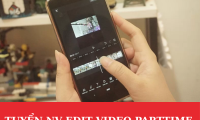 Tuyển nhân viên edit video cơ bản part time