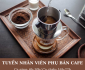 Tuyển nhân viên bán cafe theo ca tại khu vực Hòa Khánh Tuyển nhân viên bán cafe theo ca tại khu vực Hòa Khánh