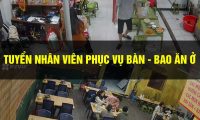 Tuyển nhân viên phục vụ bao ăn ở Tuyển nhân viên phục vụ bao ăn ở