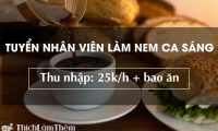 Tuyển nhân viên làm nem ca sáng tại Q. Đống Đa Tuyển nhân viên làm nem ca sáng tại Q. Đống Đa