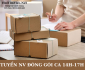 Tuyển nhân viên đóng gói hàng ca chiều Tuyển nhân viên đóng gói hàng ca chiều