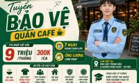 Tuyển nhân viên bảo vệ quán cafe lương cao có chỗ ở